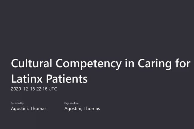 Cultural Competency in Caring for Latinx Patients | 2020-12-15 | 22:16 UTC | Presented by Agostini, Thomas | Organized by Agostini, Thomas