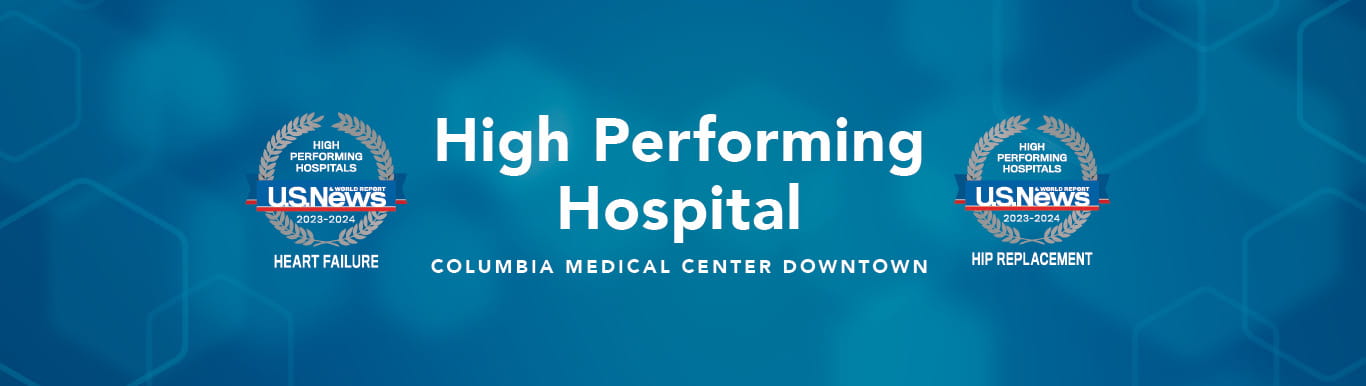 Graphic with geometric background with the Copy High Performing Hospital | Columbia Medical Center Downtown, US News &amp; World Report, High Performing in Heart Failure and High Performing in Hip Replacement.