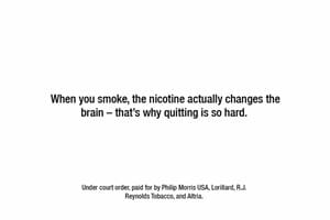 Image of text that says "When you smoke, the nicotine actually changes the brain - that's why quitting is so hard."